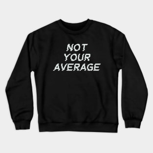 Not your average Crewneck Sweatshirt